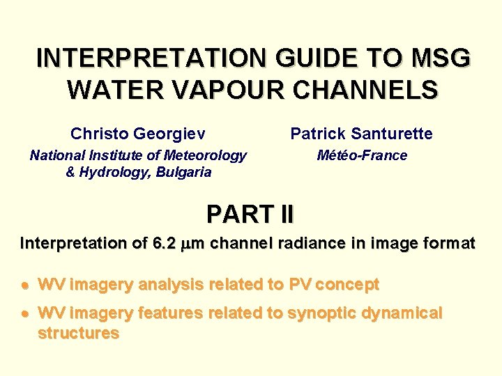 INTERPRETATION GUIDE TO MSG WATER VAPOUR CHANNELS Christo Georgiev Patrick Santurette National Institute of