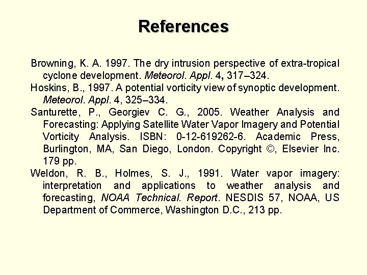 References Browning, K. A. 1997. The dry intrusion perspective of extra-tropical cyclone development. Meteorol.
