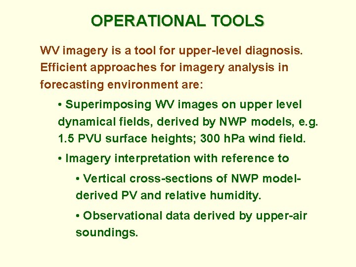 OPERATIONAL TOOLS WV imagery is a tool for upper-level diagnosis. Efficient approaches for imagery