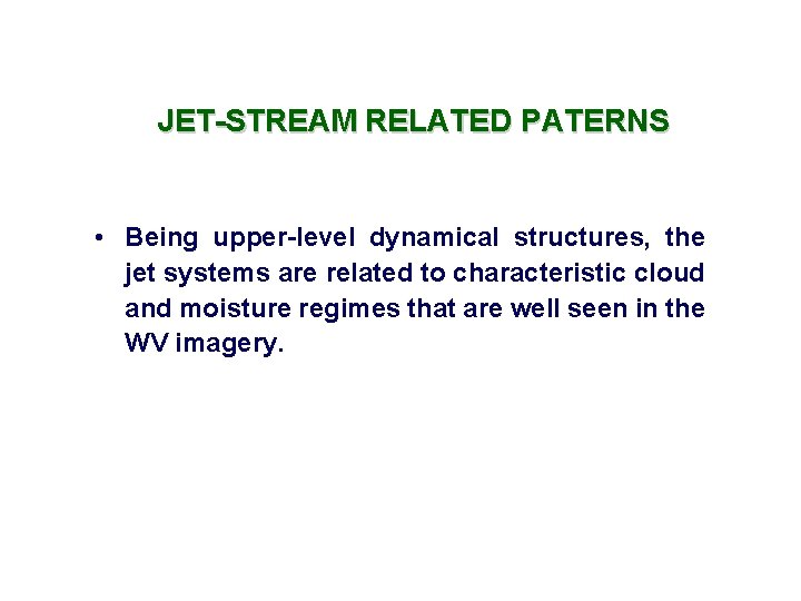 JET-STREAM RELATED PATERNS • Being upper-level dynamical structures, the jet systems are related to