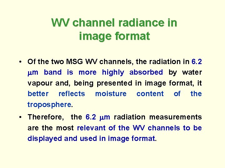 WV channel radiance in image format • Of the two MSG WV channels, the