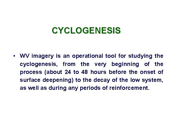 CYCLOGENESIS • WV imagery is an operational tool for studying the cyclogenesis, from the