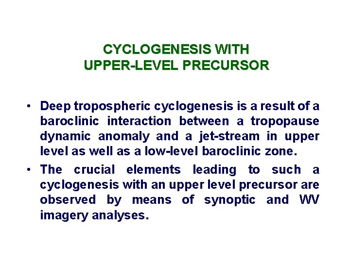 CYCLOGENESIS WITH UPPER-LEVEL PRECURSOR • Deep tropospheric cyclogenesis is a result of a baroclinic