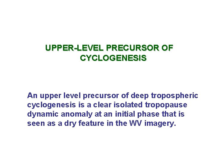 UPPER-LEVEL PRECURSOR OF CYCLOGENESIS An upper level precursor of deep tropospheric cyclogenesis is a