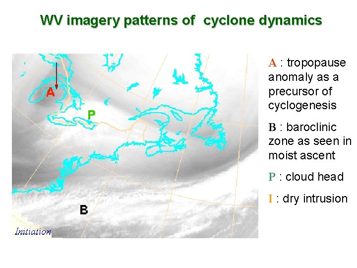 WV imagery patterns of cyclone dynamics A : tropopause anomaly as a precursor of