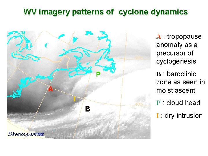 WV imagery patterns of cyclone dynamics A : tropopause anomaly as a precursor of