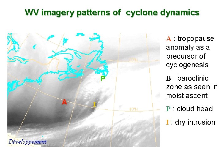 WV imagery patterns of cyclone dynamics A : tropopause anomaly as a precursor of