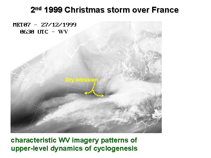 2 nd 1999 Christmas storm over France WV Dry Intrusion characteristic WV imagery patterns