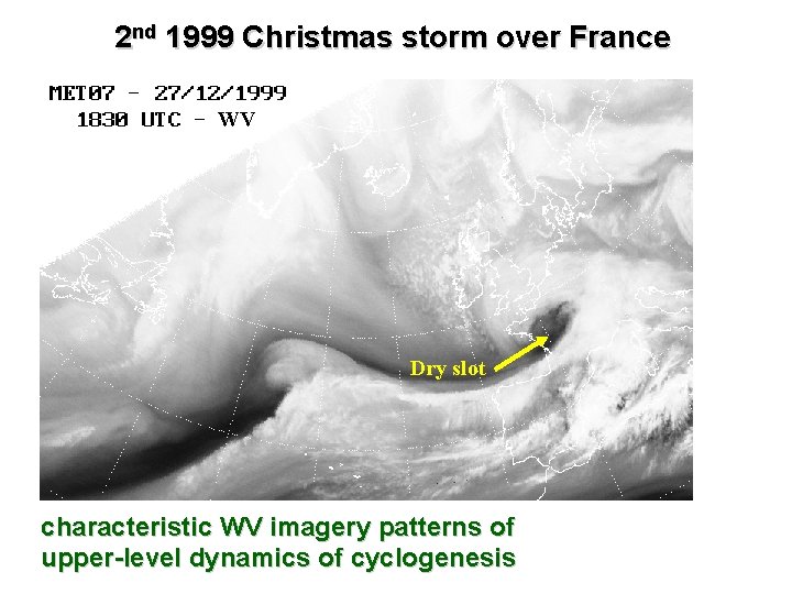 2 nd 1999 Christmas storm over France WV Dry slot characteristic WV imagery patterns