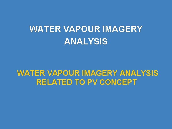 WATER VAPOUR IMAGERY ANALYSIS RELATED TO PV CONCEPT 