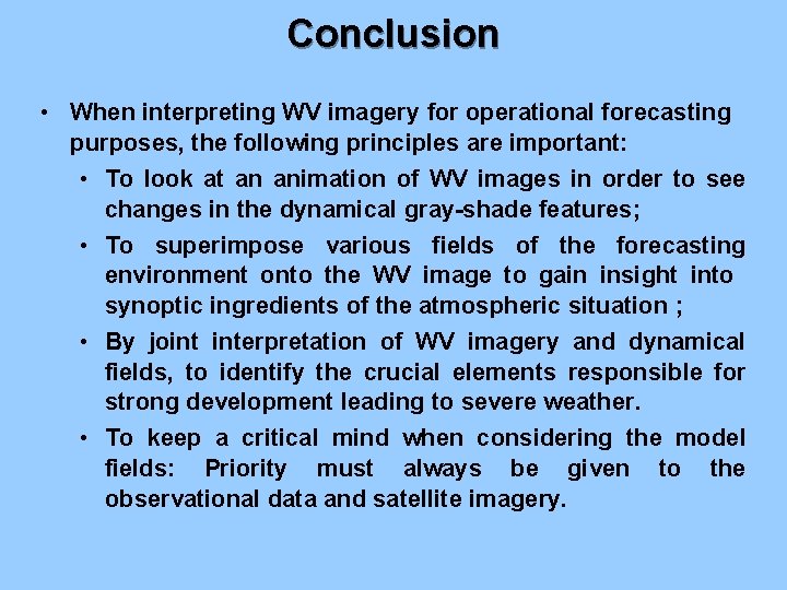 Conclusion • When interpreting WV imagery for operational forecasting purposes, the following principles are