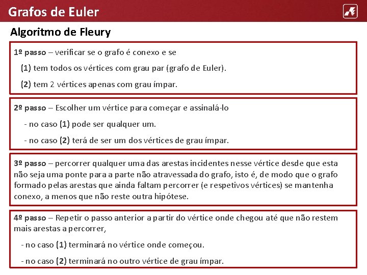 Grafos de Euler Algoritmo de Fleury 1º passo – verificar se o grafo é