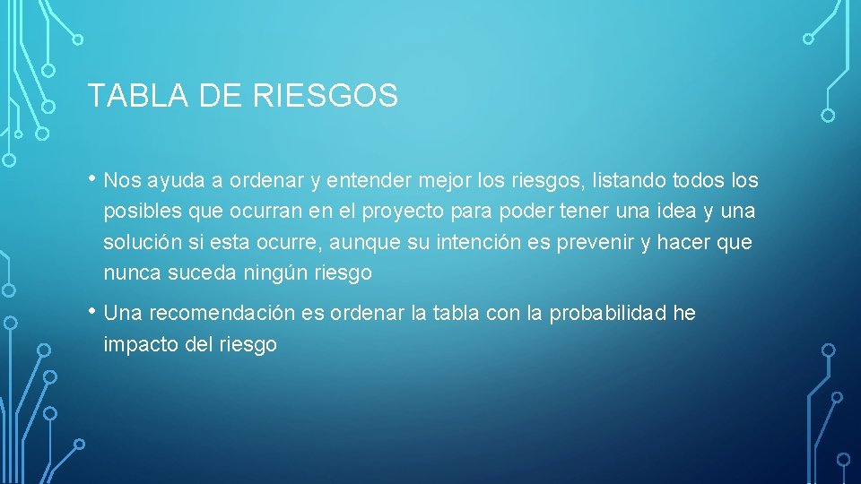 TABLA DE RIESGOS • Nos ayuda a ordenar y entender mejor los riesgos, listando