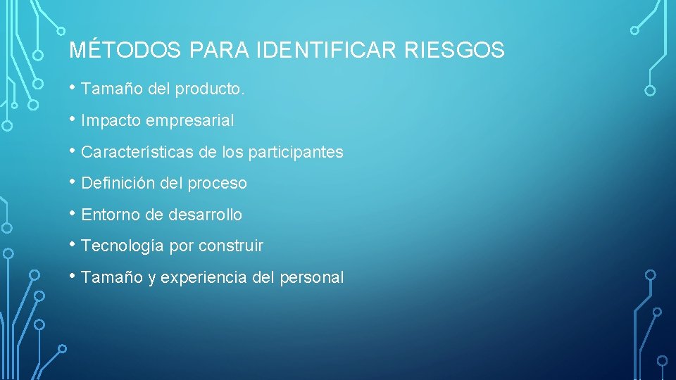 MÉTODOS PARA IDENTIFICAR RIESGOS • Tamaño del producto. • Impacto empresarial • Características de