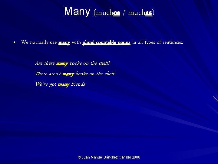 Many (muchos / muchas) • We normally use many with plural countable nouns in