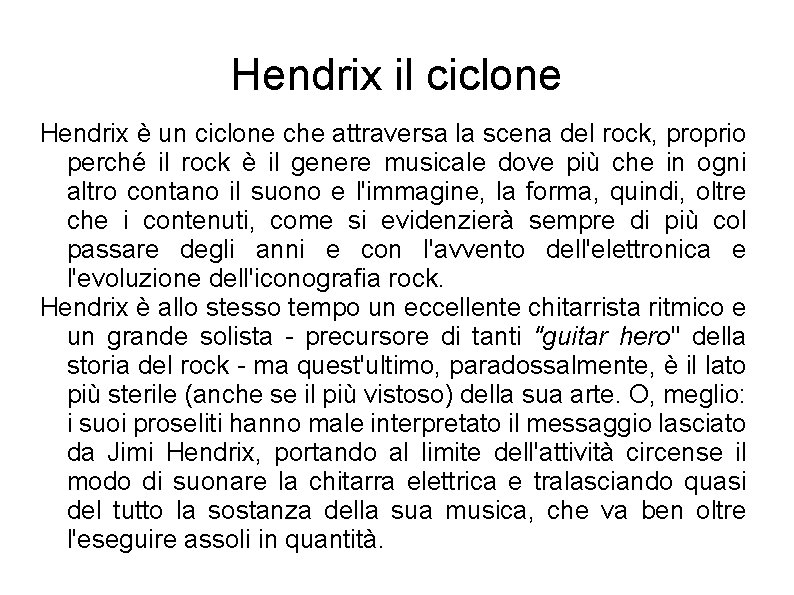 Hendrix il ciclone Hendrix è un ciclone che attraversa la scena del rock, proprio