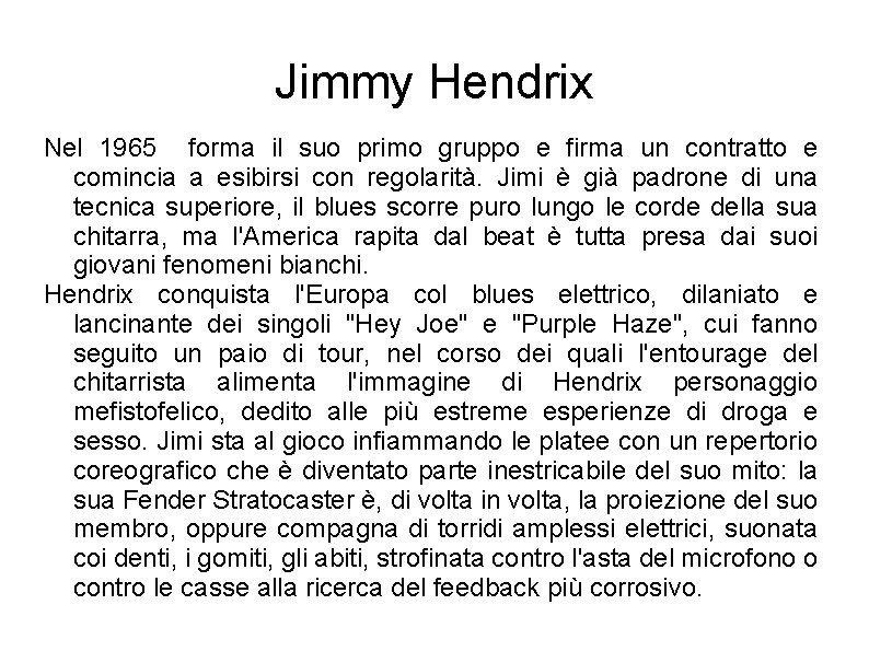 Jimmy Hendrix Nel 1965 forma il suo primo gruppo e firma un contratto e