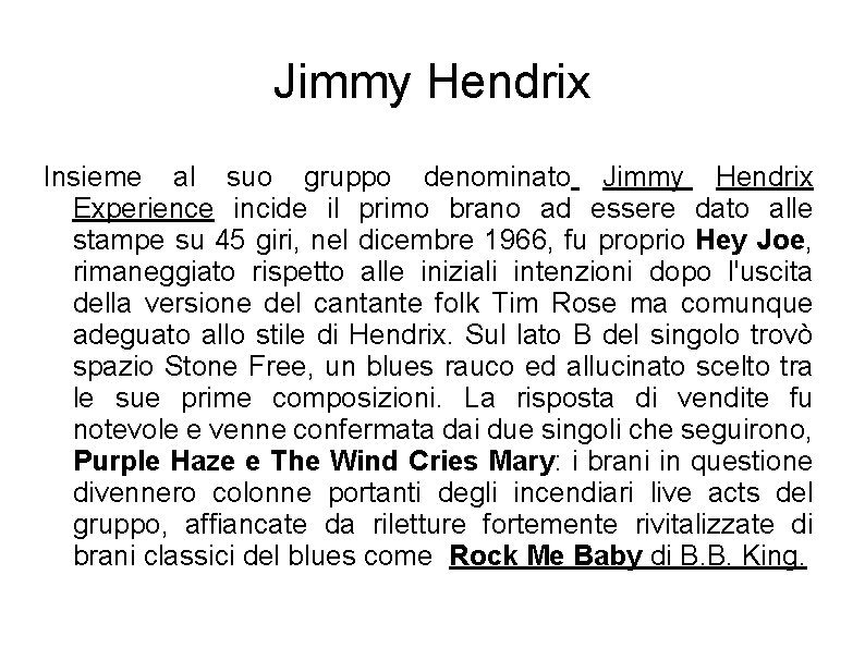 Jimmy Hendrix Insieme al suo gruppo denominato Jimmy Hendrix Experience incide il primo brano