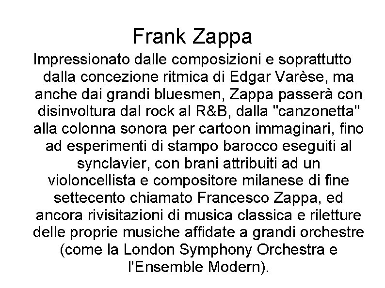 Frank Zappa Impressionato dalle composizioni e soprattutto dalla concezione ritmica di Edgar Varèse, ma