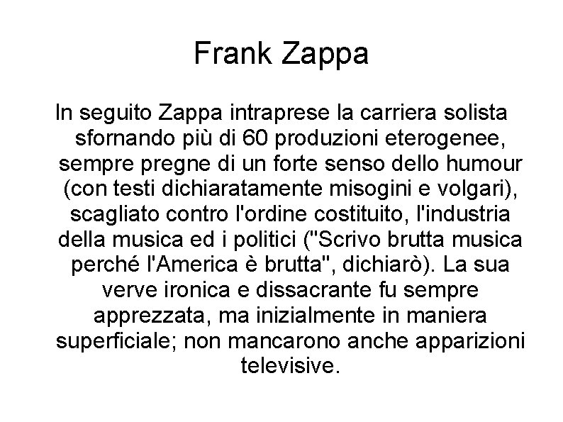 Frank Zappa In seguito Zappa intraprese la carriera solista sfornando più di 60 produzioni