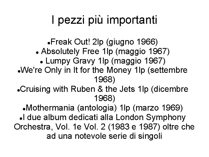I pezzi più importanti Freak Out! 2 lp (giugno 1966) Absolutely Free 1 lp