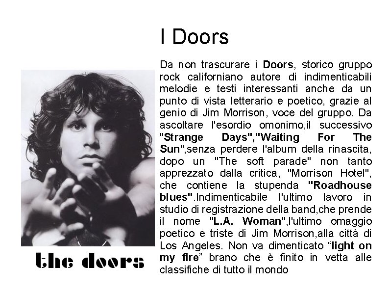 I Doors Da non trascurare i Doors, storico gruppo rock californiano autore di indimenticabili