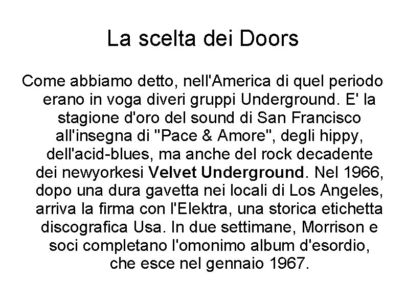 La scelta dei Doors Come abbiamo detto, nell'America di quel periodo erano in voga