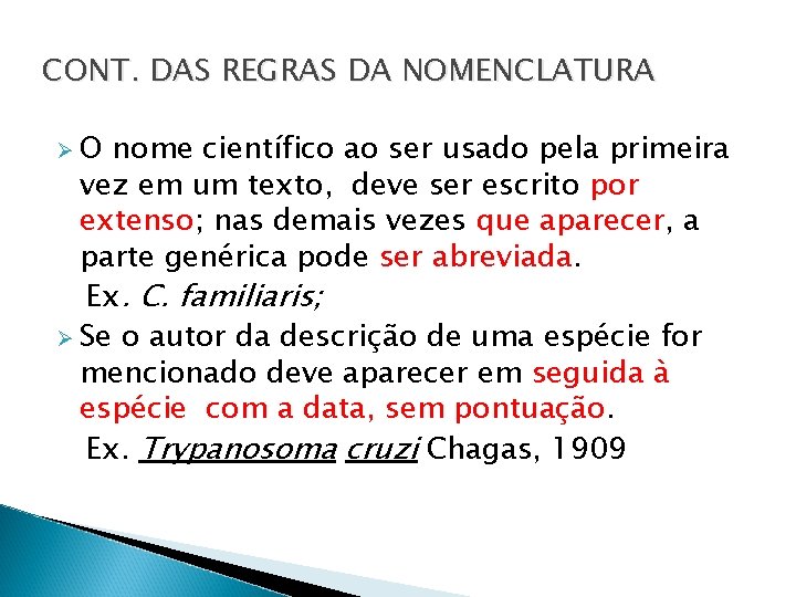 CONT. DAS REGRAS DA NOMENCLATURA ØO nome científico ao ser usado pela primeira vez