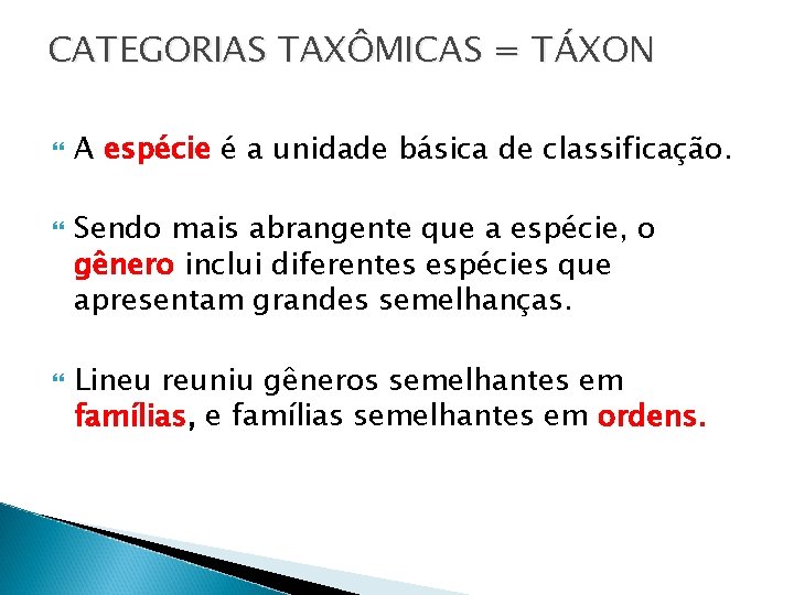 CATEGORIAS TAXÔMICAS = TÁXON A espécie é a unidade básica de classificação. Sendo mais