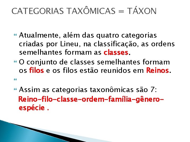 CATEGORIAS TAXÔMICAS = TÁXON Atualmente, além das quatro categorias criadas por Lineu, na classificação,