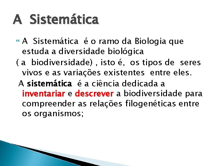 A Sistemática é o ramo da Biologia que estuda a diversidade biológica ( a