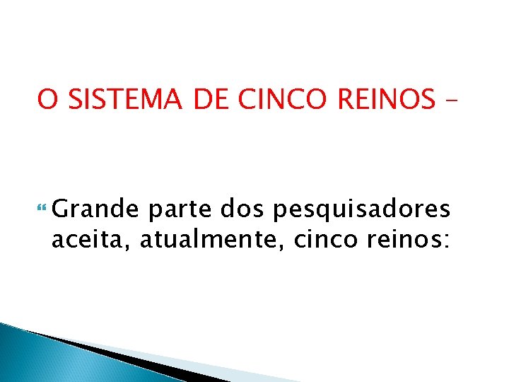 O SISTEMA DE CINCO REINOS – Grande parte dos pesquisadores aceita, atualmente, cinco reinos: