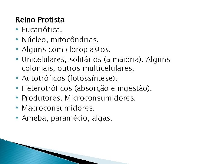 Reino Protista Eucariótica. Núcleo, mitocôndrias. Alguns com cloroplastos. Unicelulares, solitários (a maioria). Alguns coloniais,