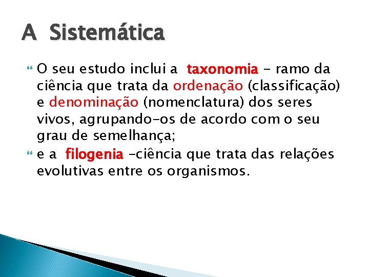 A Sistemática O seu estudo inclui a taxonomia - ramo da ciência que trata