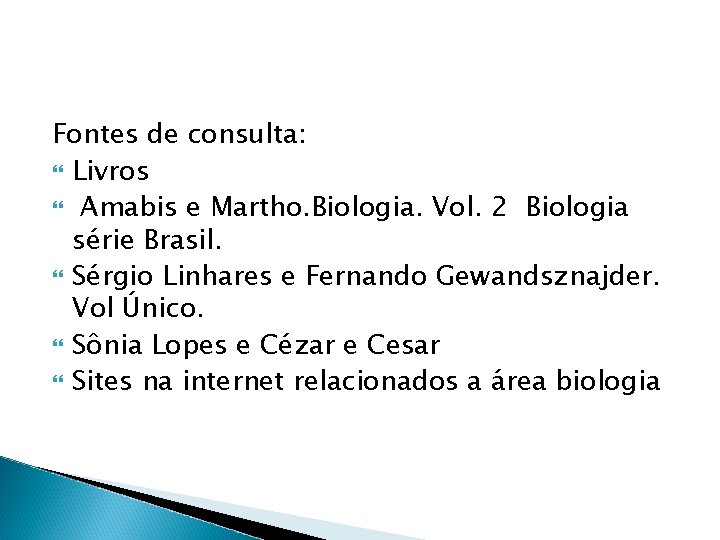 Fontes de consulta: Livros Amabis e Martho. Biologia. Vol. 2 Biologia série Brasil. Sérgio