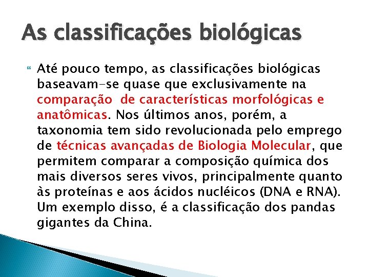 As classificações biológicas Até pouco tempo, as classificações biológicas baseavam-se quase que exclusivamente na