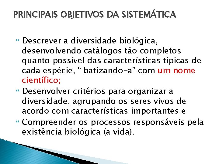 PRINCIPAIS OBJETIVOS DA SISTEMÁTICA Descrever a diversidade biológica, desenvolvendo catálogos tão completos quanto possível