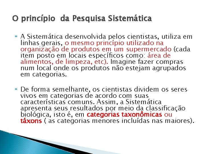 O princípio da Pesquisa Sistemática A Sistemática desenvolvida pelos cientistas, utiliza em linhas gerais,