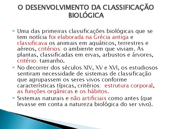 O DESENVOLVIMENTO DA CLASSIFICAÇÃO BIOLÓGICA Uma das primeiras classificações biológicas que se tem notícia