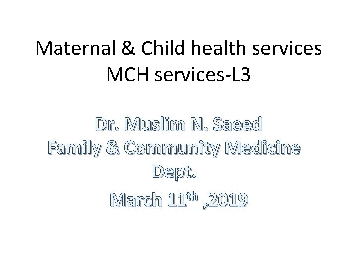 Maternal & Child health services MCH services-L 3 Dr. Muslim N. Saeed Family &