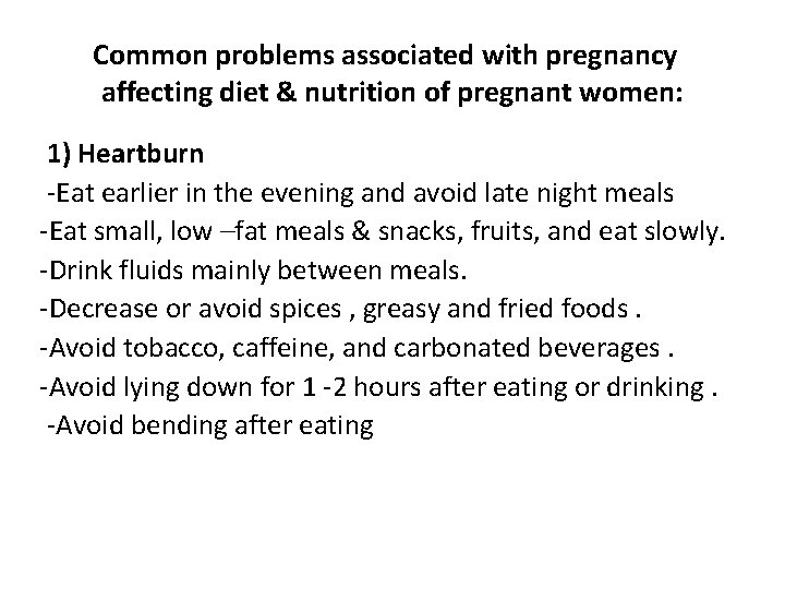 Common problems associated with pregnancy affecting diet & nutrition of pregnant women: 1) Heartburn