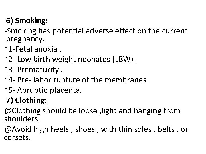 6) Smoking: -Smoking has potential adverse effect on the current pregnancy: *1 -Fetal anoxia.