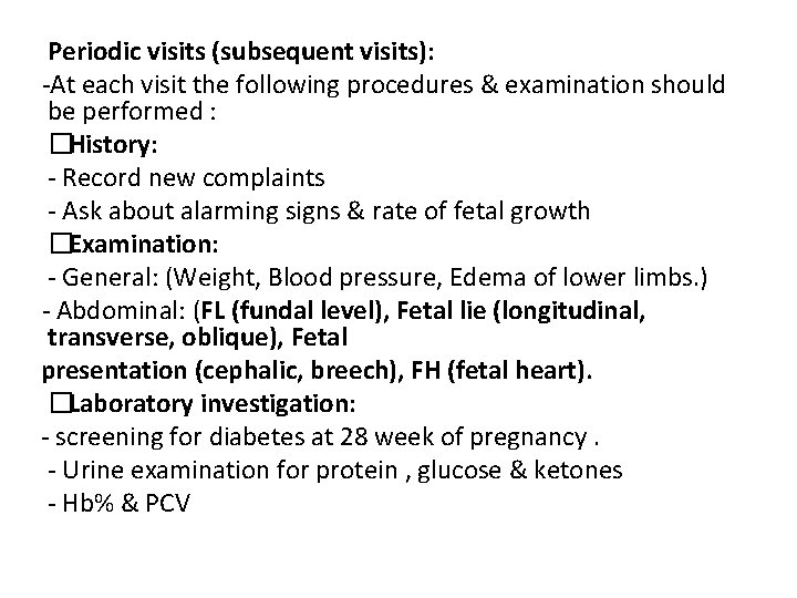 Periodic visits (subsequent visits): -At each visit the following procedures & examination should be