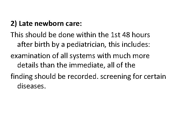 2) Late newborn care: This should be done within the 1 st 48 hours