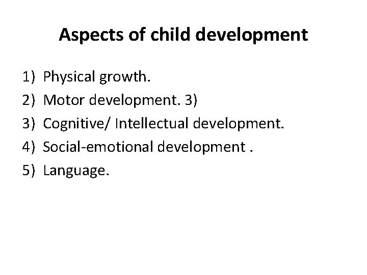 Aspects of child development 1) 2) 3) 4) 5) Physical growth. Motor development. 3)