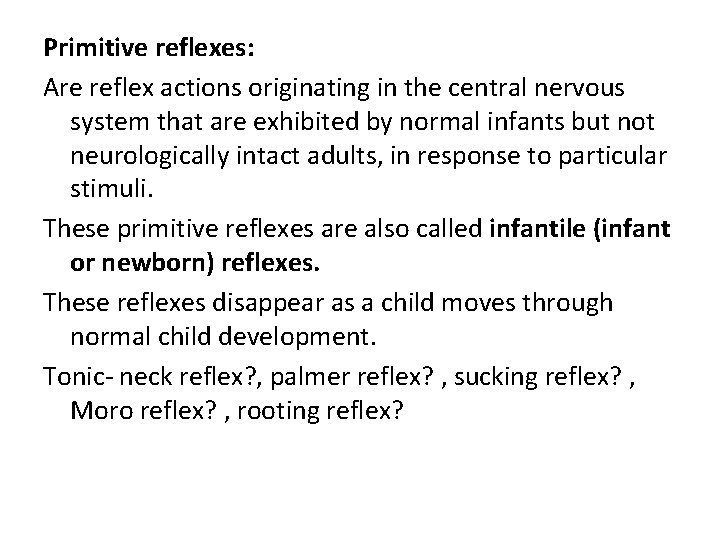 Primitive reflexes: Are reflex actions originating in the central nervous system that are exhibited