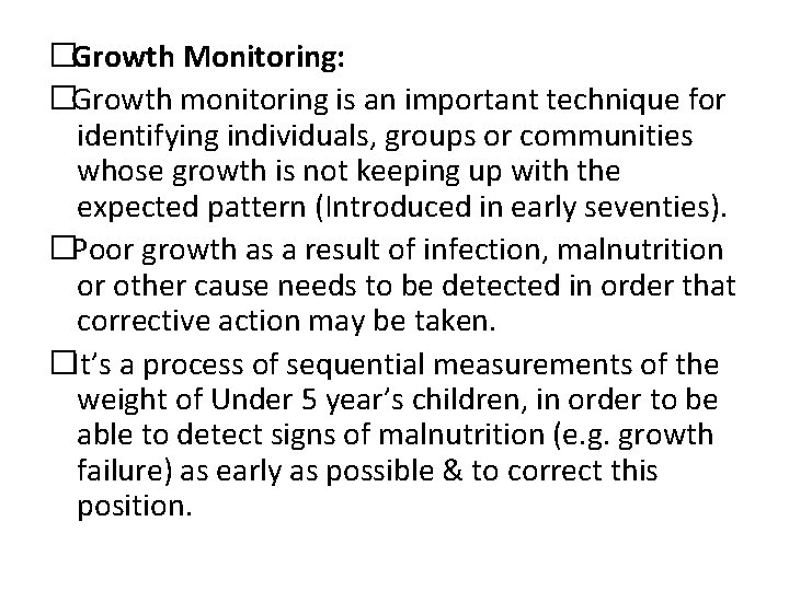 �Growth Monitoring: �Growth monitoring is an important technique for identifying individuals, groups or communities