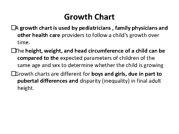Growth Chart �A growth chart is used by pediatricians , family physicians and other