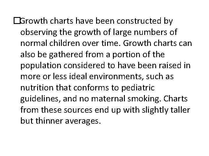 �Growth charts have been constructed by observing the growth of large numbers of normal