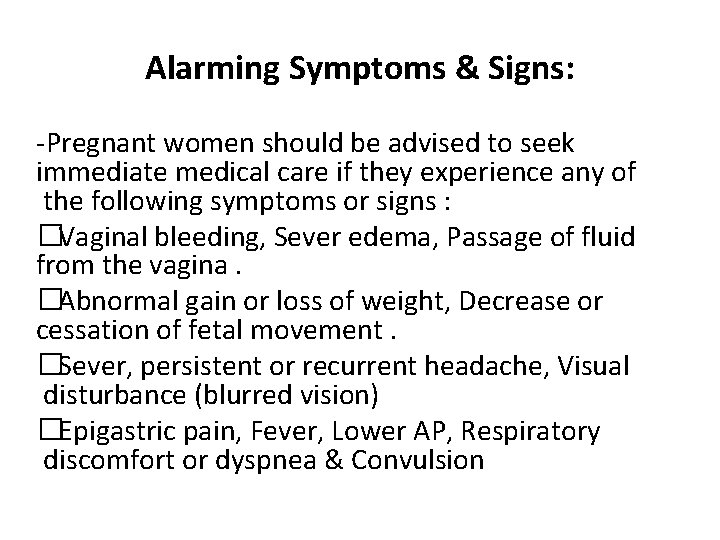 Alarming Symptoms & Signs: -Pregnant women should be advised to seek immediate medical care